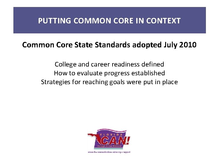PUTTING COMMON CORE IN CONTEXT Common Core State Standards adopted July 2010 College and