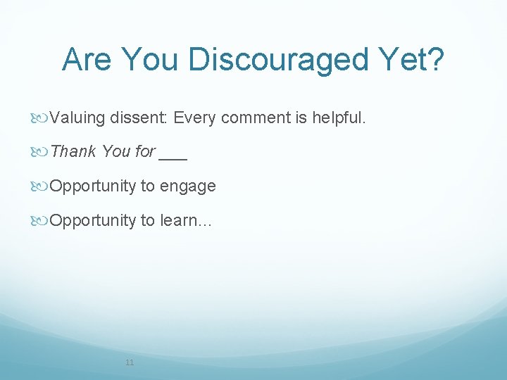 Are You Discouraged Yet? Valuing dissent: Every comment is helpful. Thank You for ___ Are You Discouraged Yet? Valuing dissent: Every comment is helpful. Thank You for ___