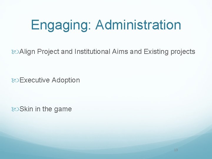 Engaging: Administration Align Project and Institutional Aims and Existing projects Executive Adoption Skin in Engaging: Administration Align Project and Institutional Aims and Existing projects Executive Adoption Skin in