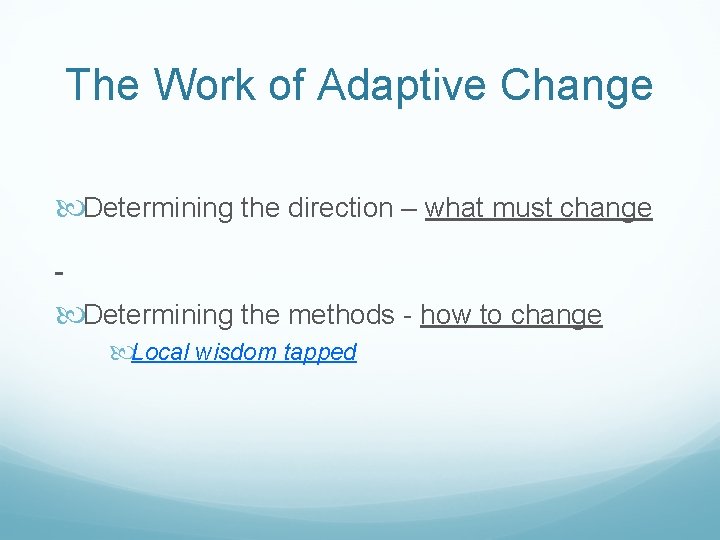 The Work of Adaptive Change Determining the direction – what must change Determining the The Work of Adaptive Change Determining the direction – what must change Determining the