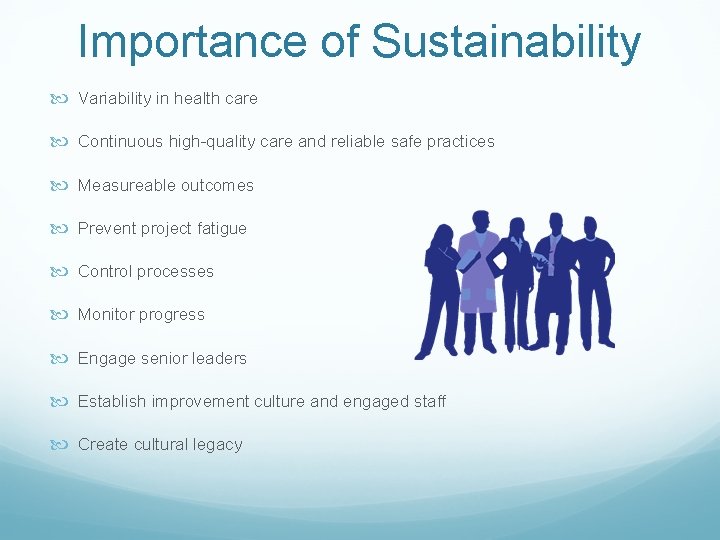 Importance of Sustainability Variability in health care Continuous high-quality care and reliable safe practices Importance of Sustainability Variability in health care Continuous high-quality care and reliable safe practices