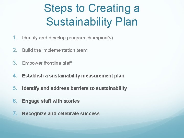 Steps to Creating a Sustainability Plan 1. Identify and develop program champion(s) 2. Build Steps to Creating a Sustainability Plan 1. Identify and develop program champion(s) 2. Build