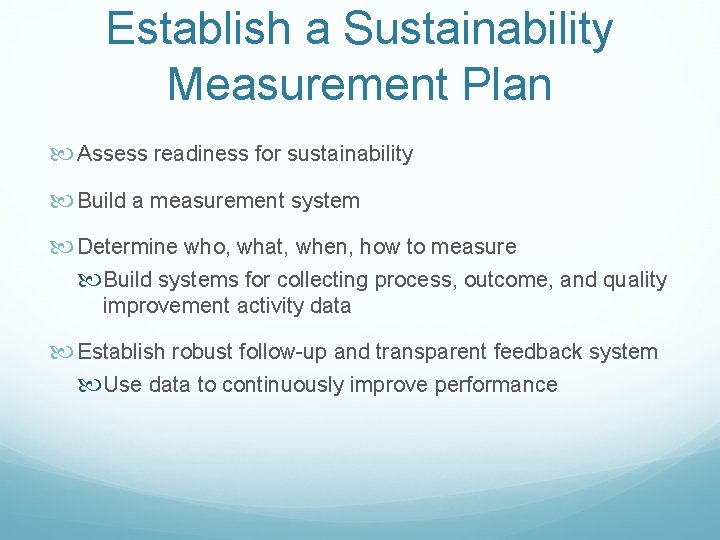 Establish a Sustainability Measurement Plan Assess readiness for sustainability Build a measurement system Determine Establish a Sustainability Measurement Plan Assess readiness for sustainability Build a measurement system Determine
