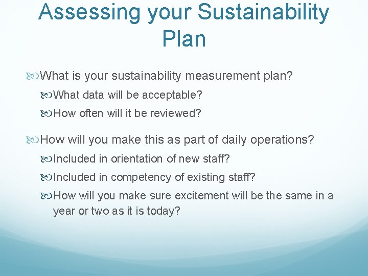 Assessing your Sustainability Plan What is your sustainability measurement plan? What data will be Assessing your Sustainability Plan What is your sustainability measurement plan? What data will be