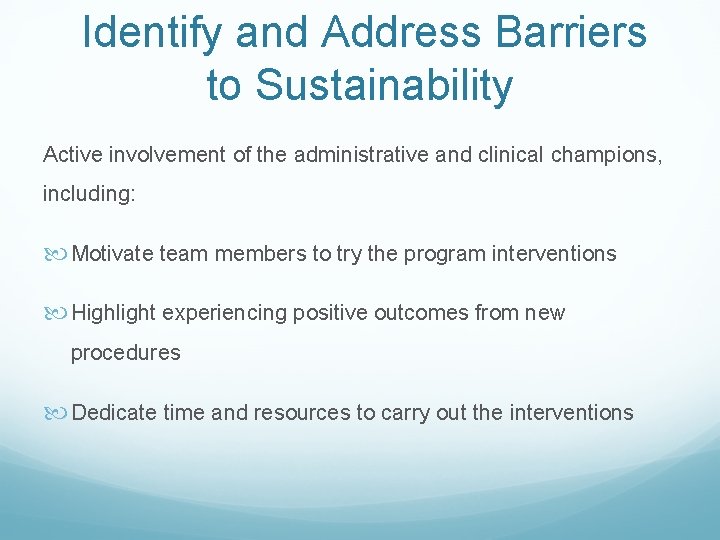 Identify and Address Barriers to Sustainability Active involvement of the administrative and clinical Identify and Address Barriers to Sustainability Active involvement of the administrative and clinical