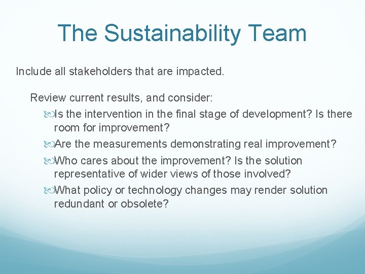 The Sustainability Team Include all stakeholders that are impacted. Review current results, and consider: The Sustainability Team Include all stakeholders that are impacted. Review current results, and consider: