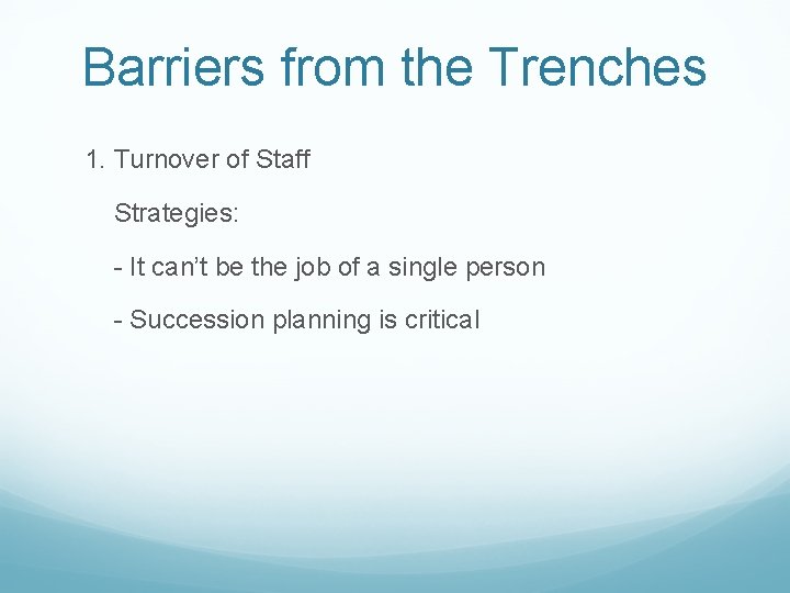 Barriers from the Trenches 1. Turnover of Staff Strategies: - It can’t be the Barriers from the Trenches 1. Turnover of Staff Strategies: - It can’t be the