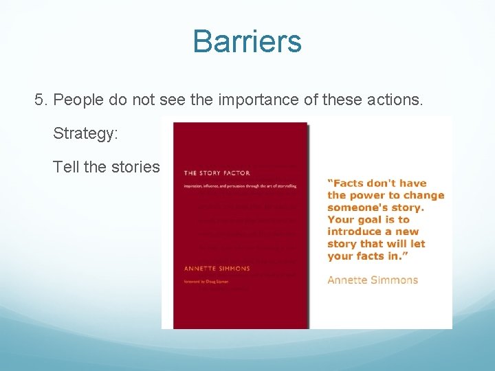 Barriers 5. People do not see the importance of these actions. Strategy: Tell the Barriers 5. People do not see the importance of these actions. Strategy: Tell the