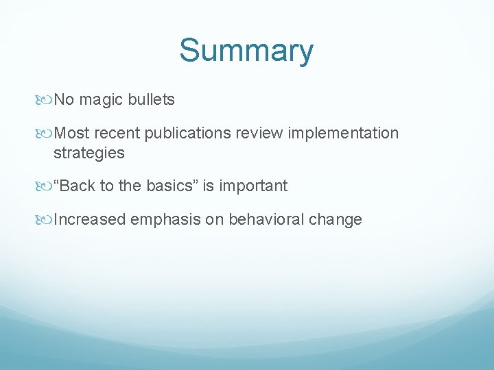 Summary No magic bullets Most recent publications review implementation strategies “Back to the basics” Summary No magic bullets Most recent publications review implementation strategies “Back to the basics”