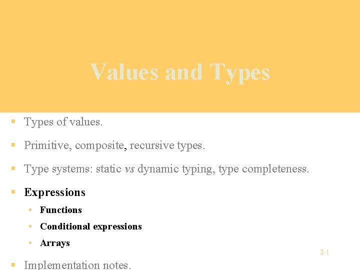 Values and Types § Types of values. § Primitive, composite, recursive types. § Type