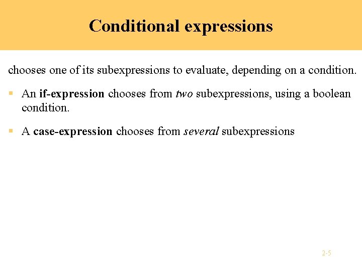 Conditional expressions chooses one of its subexpressions to evaluate, depending on a condition. §