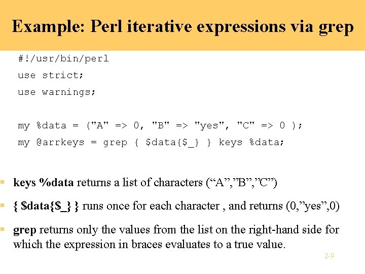 Example: Perl iterative expressions via grep #!/usr/bin/perl use strict; use warnings; my %data =