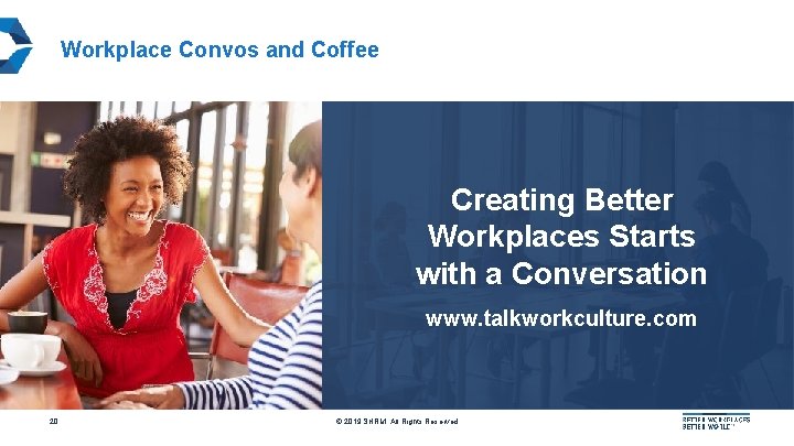 Workplace Convos and Coffee Creating Better Workplaces Starts with a Conversation www. talkworkculture. com