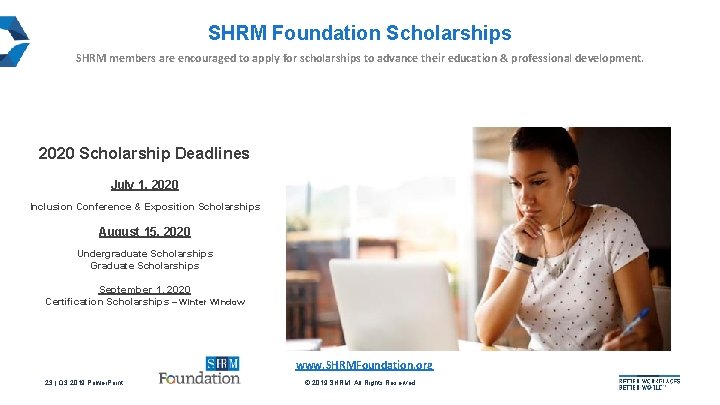 SHRM Foundation Scholarships SHRM members are encouraged to apply for scholarships to advance their