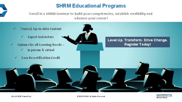 SHRM Educational Programs Enroll in a SHRM Seminar to build your competencies, establish credibility