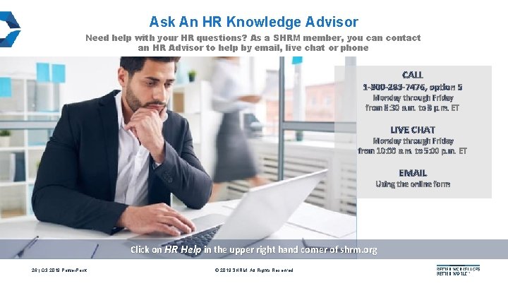 Ask An HR Knowledge Advisor Need help with your HR questions? As a SHRM