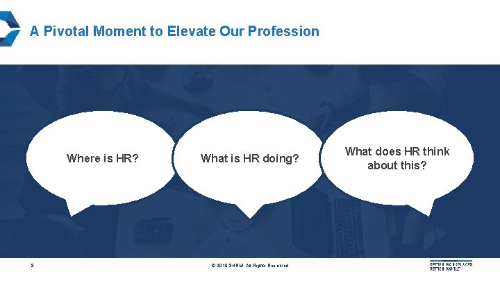 A Pivotal Moment to Elevate Our Profession Where is HR? 8 What is HR