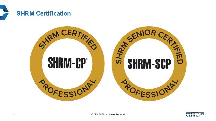 SHRM Certification 9 © 2019 SHRM. All Rights Reserved 