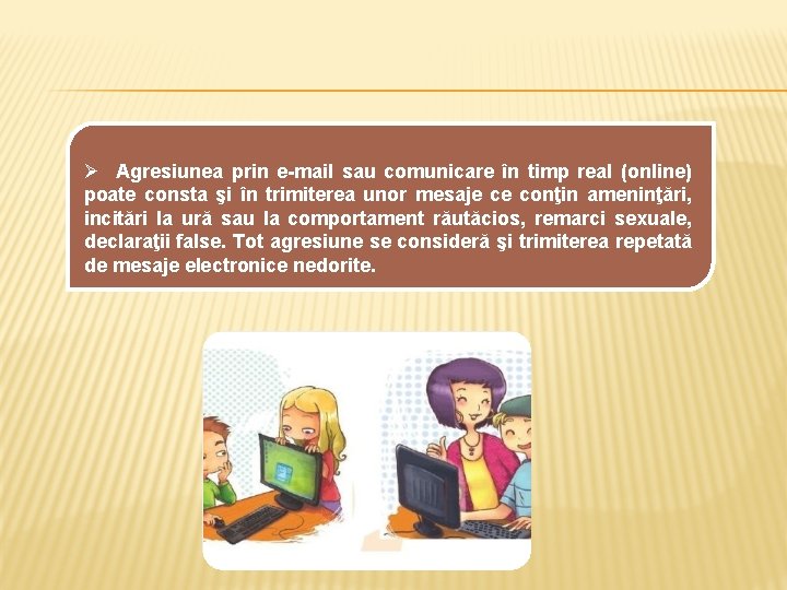 Ø Agresiunea prin e-mail sau comunicare în timp real (online) poate consta şi în Ø Agresiunea prin e-mail sau comunicare în timp real (online) poate consta şi în