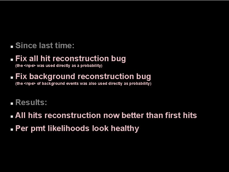  Since last time: Fix all hit reconstruction bug (the <npe> was used directly
