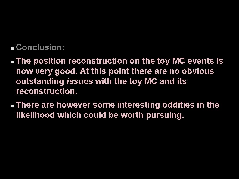  Conclusion: The position reconstruction on the toy MC events is now very good.