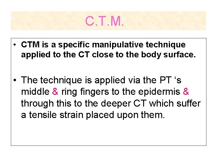 C. T. M. • CTM is a specific manipulative technique applied to the CT