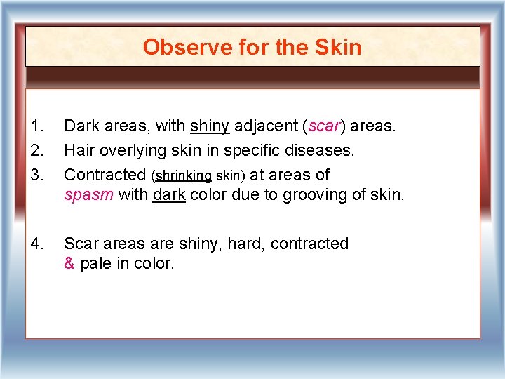 Observe for the Skin 1. 2. 3. Dark areas, with shiny adjacent (scar) areas.