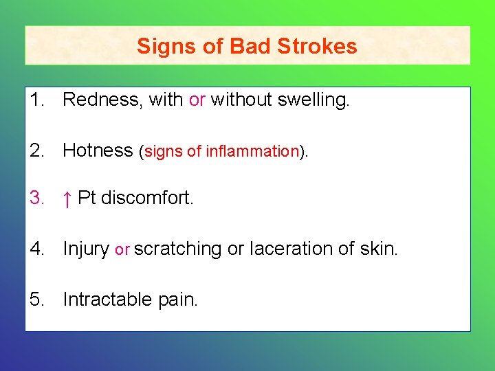 Signs of Bad Strokes 1. Redness, with or without swelling. 2. Hotness (signs of