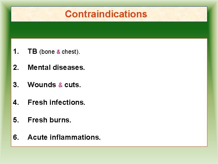 Contraindications 1. TB (bone & chest). 2. Mental diseases. 3. Wounds & cuts. 4.