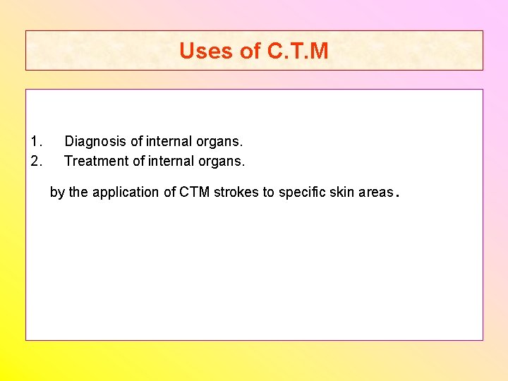 Uses of C. T. M 1. 2. Diagnosis of internal organs. Treatment of internal