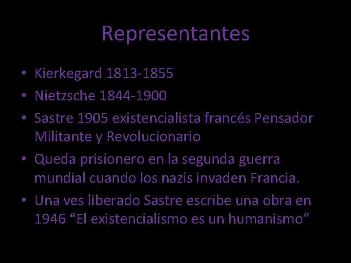 Representantes • Kierkegard 1813 -1855 • Nietzsche 1844 -1900 • Sastre 1905 existencialista francés