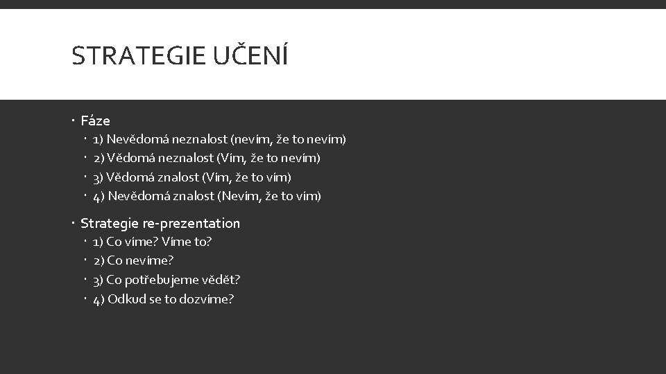 STRATEGIE UČENÍ Fáze 1) Nevědomá neznalost (nevím, že to nevím) 2) Vědomá neznalost (Vím,