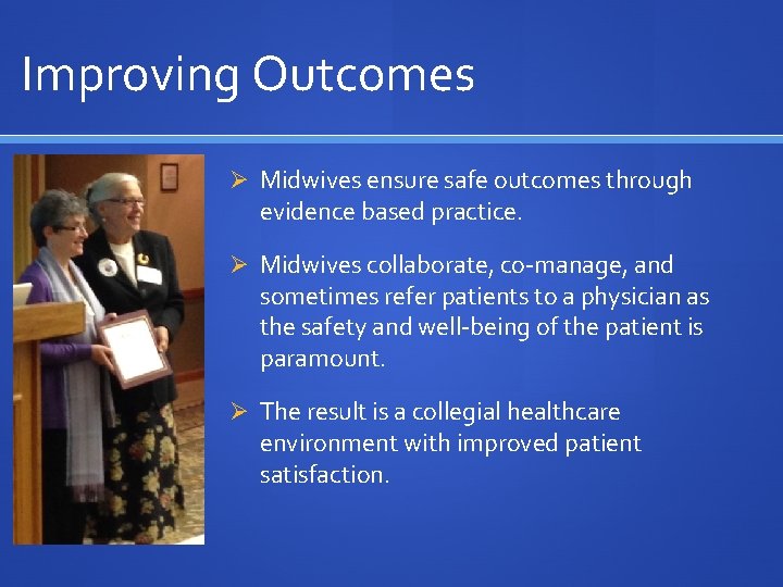 Improving Outcomes Ø Midwives ensure safe outcomes through evidence based practice. Ø Midwives collaborate,