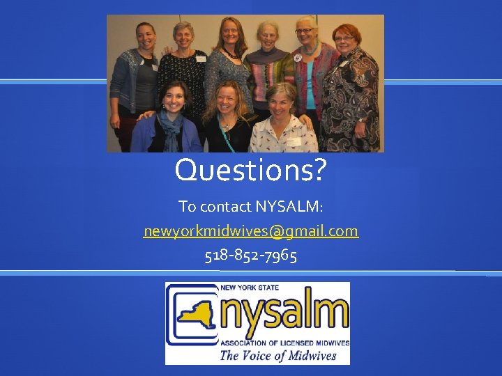 Questions? To contact NYSALM: newyorkmidwives@gmail. com 518 -852 -7965 