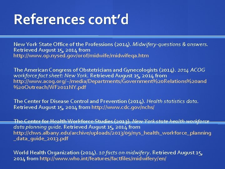 References cont’d New York State Office of the Professions (2014). Midwifery-questions & answers. Retrieved