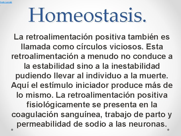 Ivan Lucas , Homeostasis. La retroalimentación positiva también es llamada como círculos viciosos. Esta