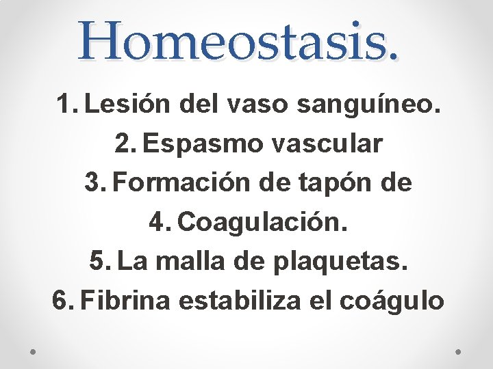 Homeostasis. 1. Lesión del vaso sanguíneo. 2. Espasmo vascular 3. Formación de tapón de