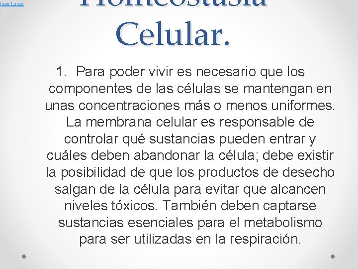 Ivan Lucas , Homeostasia Celular. 1. Para poder vivir es necesario que los componentes