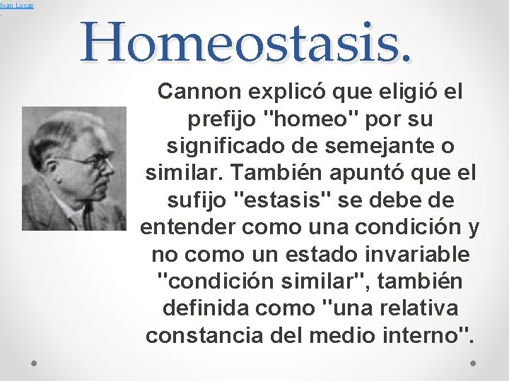 Ivan Lucas , Homeostasis. Cannon explicó que eligió el prefijo "homeo" por su significado