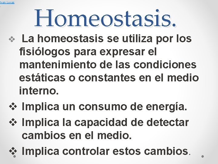 Ivan Lucas , Homeostasis. La homeostasis se utiliza por los fisiólogos para expresar el