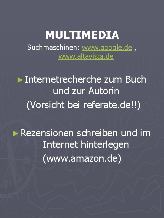 MULTIMEDIA Suchmaschinen: www. google. de , www. altavista. de ► Internetrecherche zum Buch und