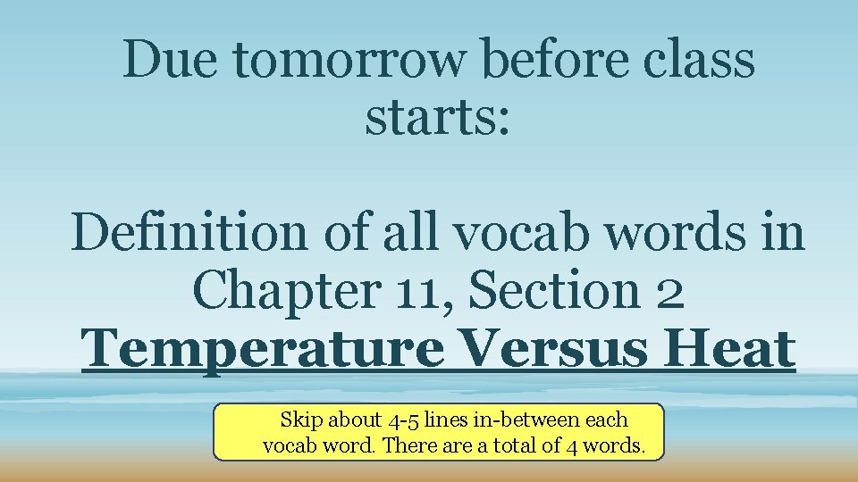 Due tomorrow before class starts: Definition of all vocab words in Chapter 11, Section