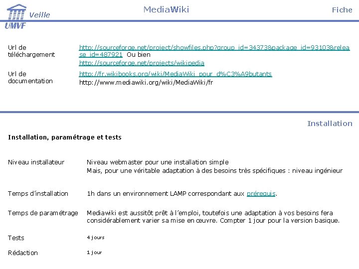 Media. Wiki Veille Fiche Url de téléchargement http: //sourceforge. net/project/showfiles. php? group_id=34373&package_id=93103&relea se_id=487921 Ou