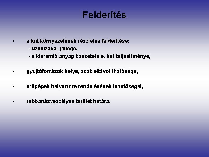 Felderítés • a kút környezetének részletes felderítése: - üzemzavar jellege, - a kiáramló anyag