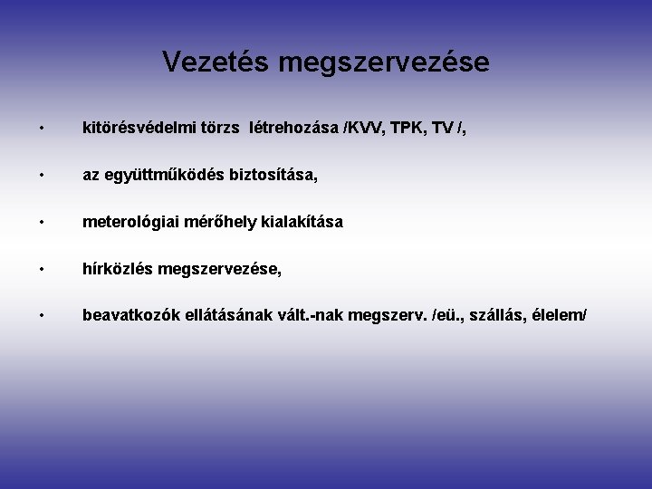 Vezetés megszervezése • kitörésvédelmi törzs létrehozása /KVV, TPK, TV /, • az együttműködés biztosítása,