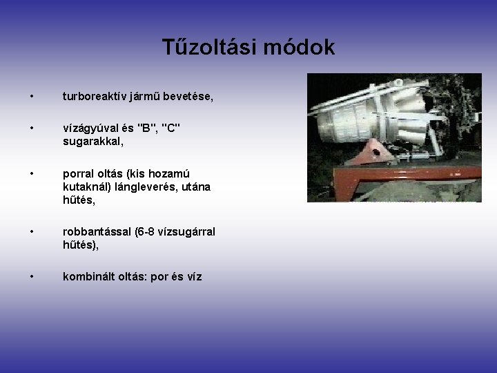 Tűzoltási módok • turboreaktív jármű bevetése, • vízágyúval és "B", "C" sugarakkal, • porral