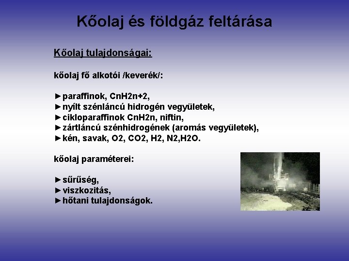 Kőolaj és földgáz feltárása Kőolaj tulajdonságai: kőolaj fő alkotói /keverék/: ►paraffinok, Cn. H 2