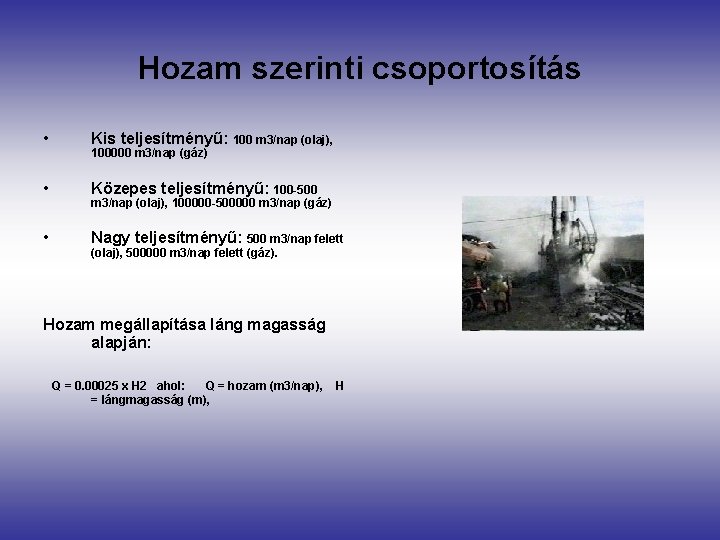 Hozam szerinti csoportosítás • Kis teljesítményű: 100 m 3/nap (olaj), • Közepes teljesítményű: 100