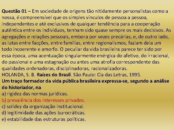 Questão 01 – Em sociedade de origens tão nitidamente personalistas como a nossa, é