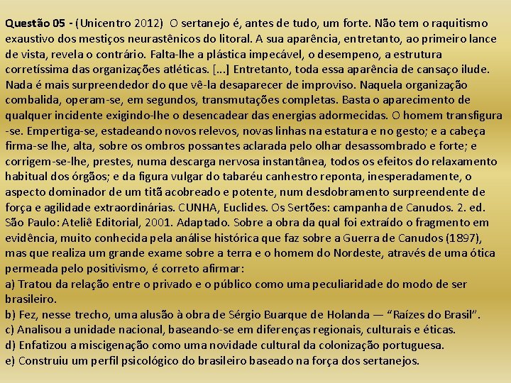 Questão 05 - (Unicentro 2012) O sertanejo é, antes de tudo, um forte. Não